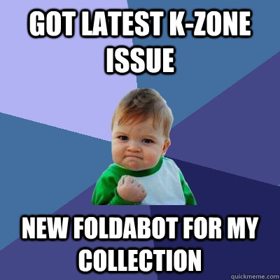 Got latest K-Zone issue New Foldabot for my collection  Success Kid