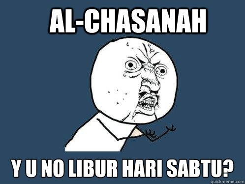 Al-chasanah y U NO Libur Hari Sabtu?  Y U No