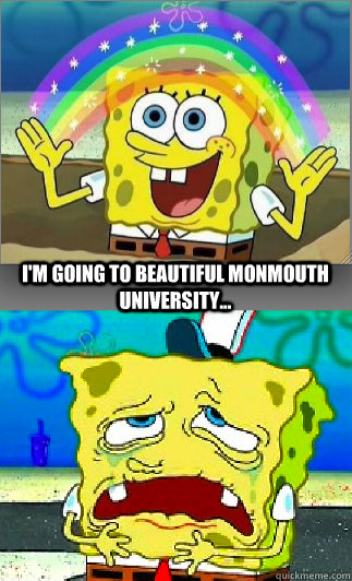 I'm going to beautiful Monmouth University...  