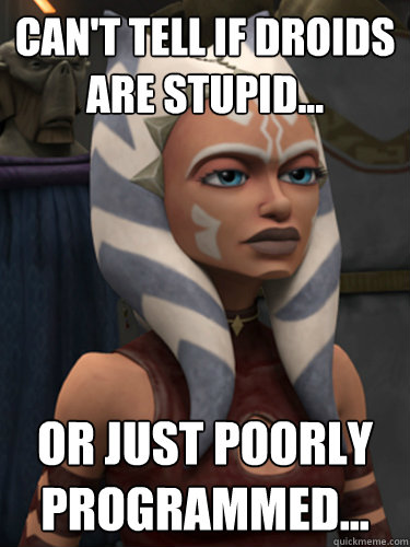 Can't tell if droids are stupid... Or just poorly programmed...  Clone Wars Ahsoka