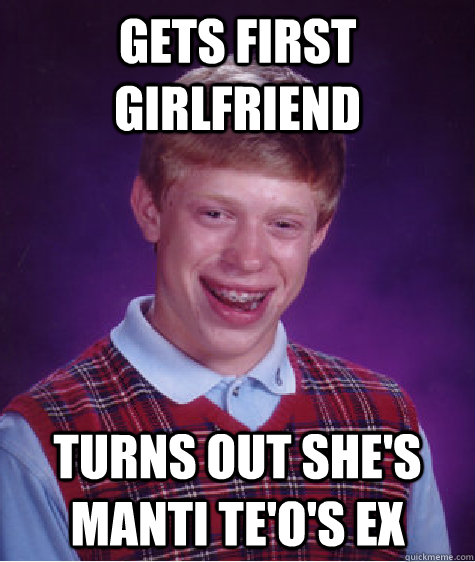 Gets First girlfriend turns out she's manti te'o's ex  Bad Luck Brian