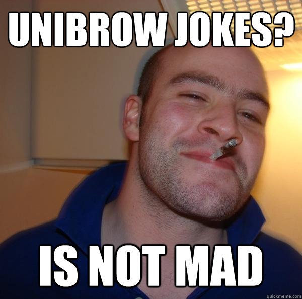 unibrow jokes? is not mad - unibrow jokes? is not mad  Misc