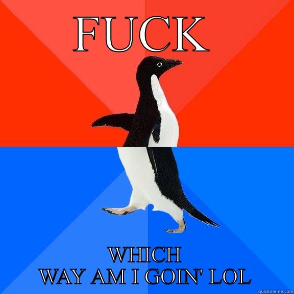 FUCK WHICH WAY AM I GOIN' LOL Socially Awesome Awkward Penguin