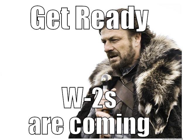 W-2 season - GET READY W-2S ARE COMING Imminent Ned