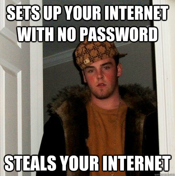 Sets up your internet with no password Steals your internet  Scumbag Steve