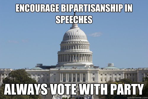 ENCOURAGE BIPARTISANSHIP IN SPEECHES ALWAYS VOTE WITH PARTY  Scumbag Congress