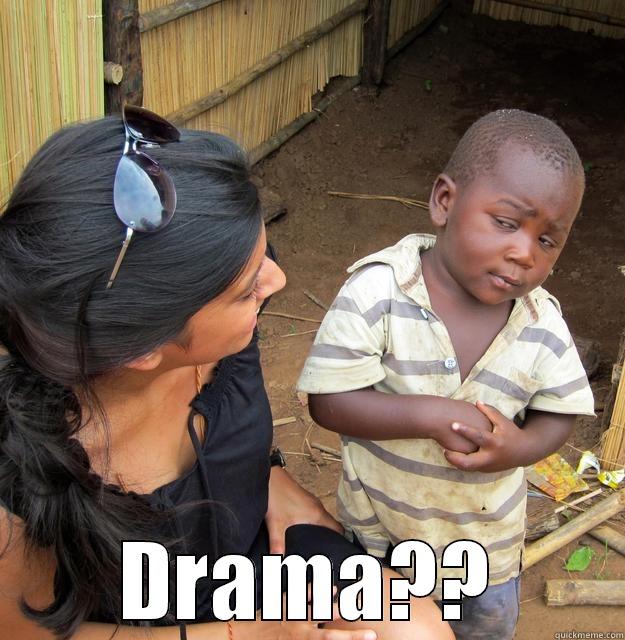   DRAMA?? Skeptical Third World Child