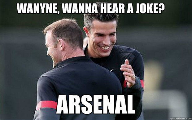 Wanyne, wanna hear a joke? Arsenal - Wanyne, wanna hear a joke? Arsenal  Wazza and RVP LOLs