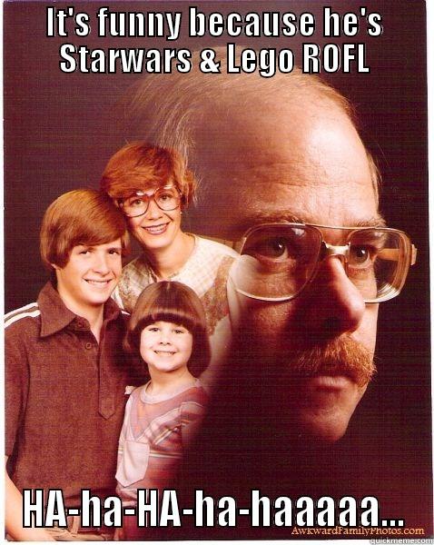 IT'S FUNNY BECAUSE HE'S STARWARS & LEGO ROFL HA-HA-HA-HA-HAAAAA... Vengeance Dad