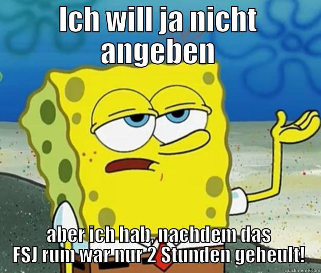 ICH WILL JA NICHT ANGEBEN ABER ICH HAB, NACHDEM DAS FSJ RUM WAR NUR 2 STUNDEN GEHEULT! Tough Spongebob