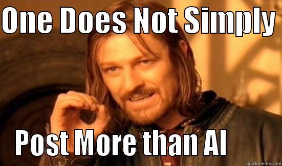 Al Honre - ONE DOES NOT SIMPLY  POST MORE THAN AL        Boromir