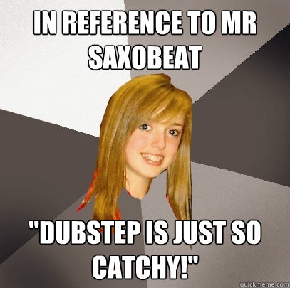 In reference to Mr Saxobeat 