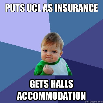 Puts UCL as insurance gets halls accommodation - Puts UCL as insurance gets halls accommodation  Success Kid