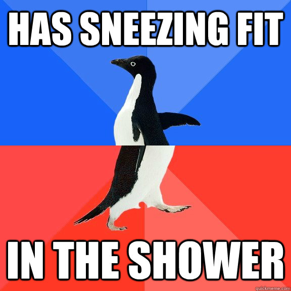 has sneezing fit in the shower - has sneezing fit in the shower  Socially Awkward Awesome Penguin