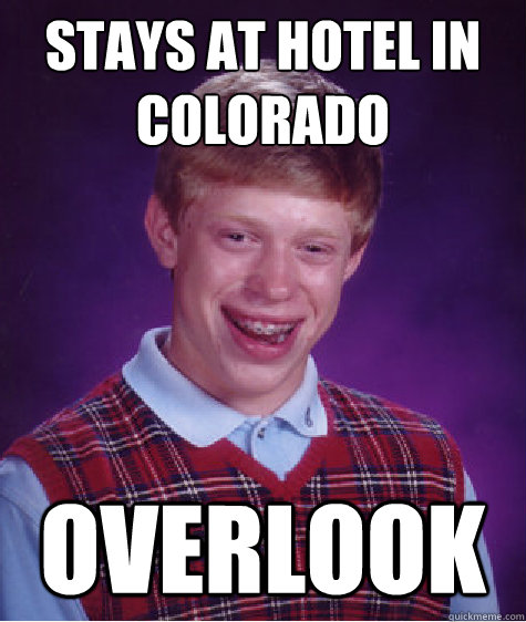 stays at hotel in colorado overlook  Bad Luck Brian