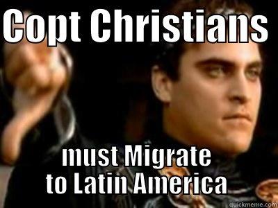 COPT CHRISTIANS  MUST MIGRATE TO LATIN AMERICA Downvoting Roman