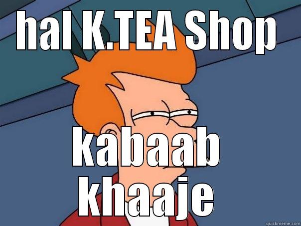 HAL K.TEA SHOP KABAAB KHAAJE Futurama Fry