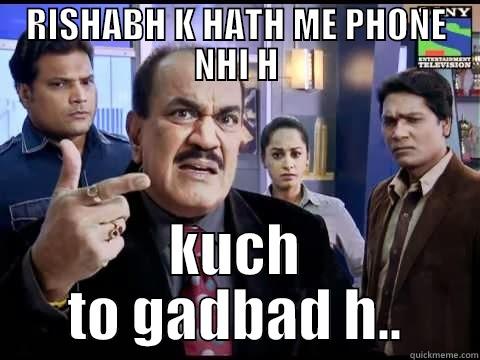 RISHABH K HATH ME PHONE NHI H KUCH TO GADBAD H.. Misc