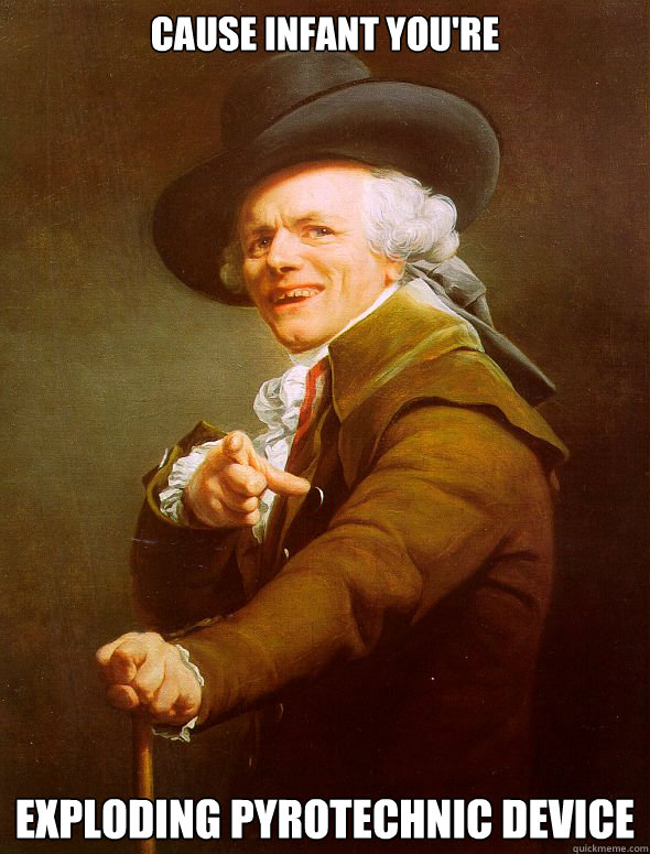 Cause infant you're Exploding Pyrotechnic device  Joseph Ducreux