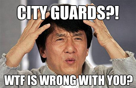 City Guards?! WTF is wrong with you?  EPIC JACKIE CHAN