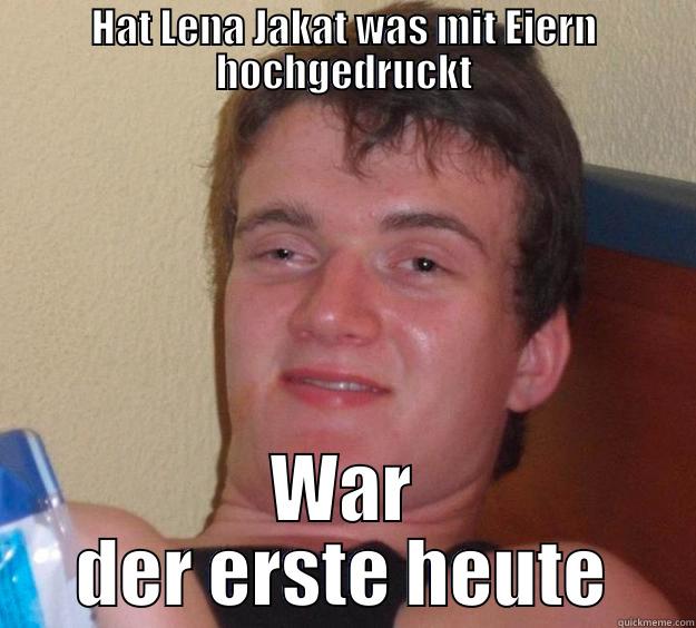 HAT LENA JAKAT WAS MIT EIERN HOCHGEDRUCKT WAR DER ERSTE HEUTE 10 Guy