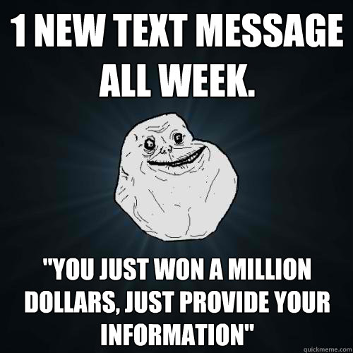 1 new text message all week. 