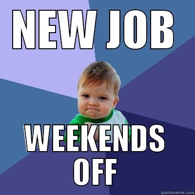 WELL DONE - NEW JOB WEEKENDS OFF Success Kid