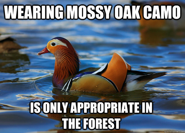 wearing mossy oak camo is only appropriate in the forest  Fashion Advice Mallard