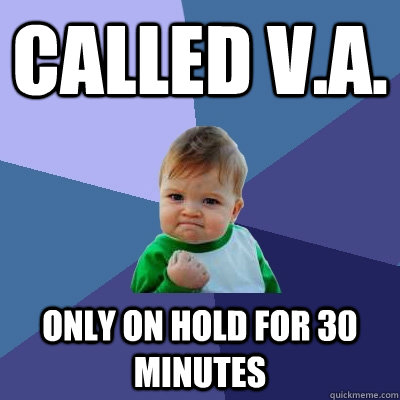 Called V.A. only on hold for 30 minutes - Called V.A. only on hold for 30 minutes  Success Kid