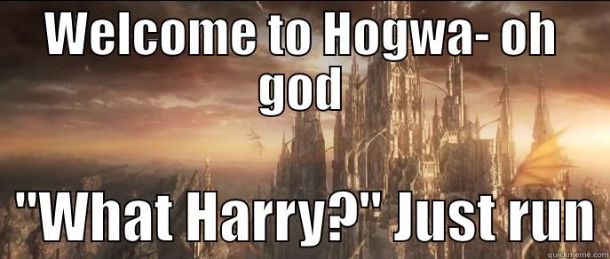 WELCOME TO HOGWA- OH GOD   