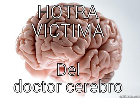 HOTRA VICTIMA DEL DOCTOR CEREBRO Scumbag Brain