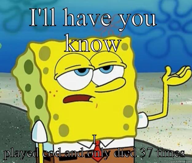 I'LL HAVE YOU KNOW I PLAYED COD AND ONLY DIED 37 TIMES Tough Spongebob