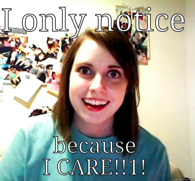 I only notice buffalo wings edition for steve - I ONLY NOTICE  BECAUSE I CARE!!1! Overly Attached Girlfriend