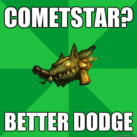 CometStar? Better dodge  Bad LoL Player