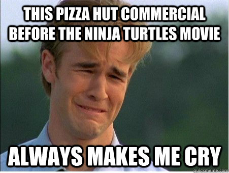 This pizza hut commercial before the ninja turtles movie always makes me cry  1990s Problems