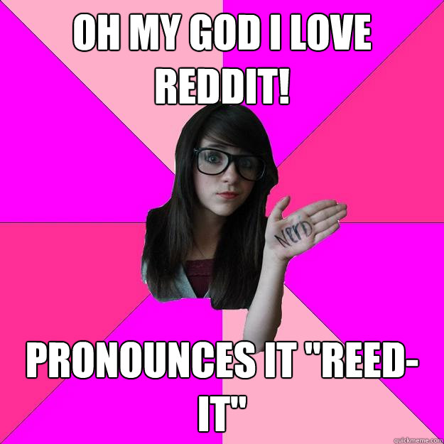 Oh my god I love reddit! pronounces it 