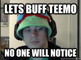 Lets buff teemo no one will notice - Lets buff teemo no one will notice  Teemo Phreak