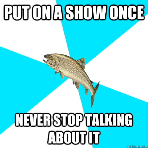 Put on a show once Never stop talking about it  Pop Punk Trout