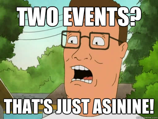 Two Events? That's Just Asinine! - Two Events? That's Just Asinine!  Upset Hank Hill