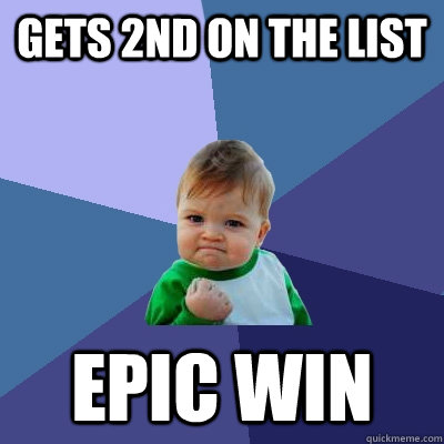 Gets 2nd on the list epic win - Gets 2nd on the list epic win  Success Kid