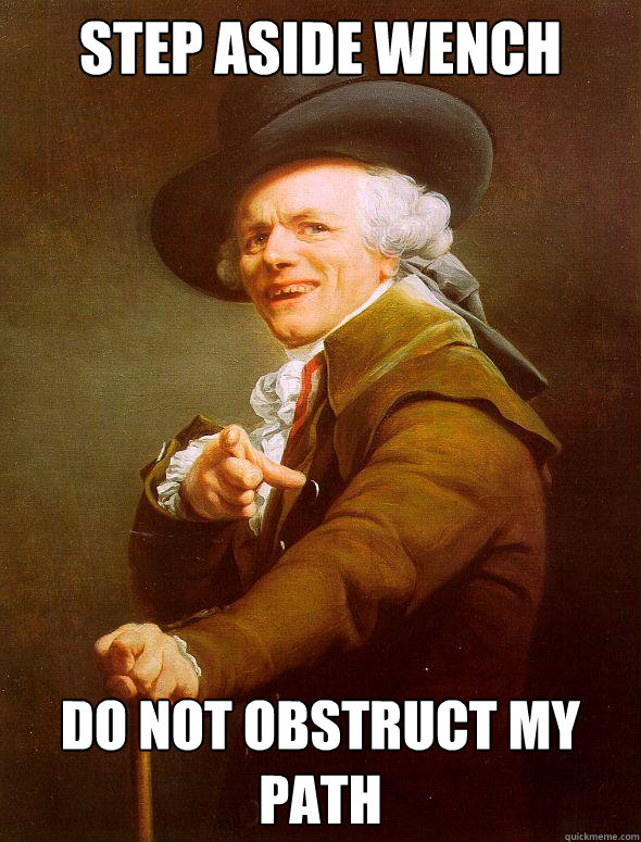 step aside wench do not obstruct my path - step aside wench do not obstruct my path  Joseph Ducreux