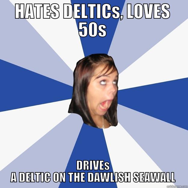 HATES DELTICS, LOVES 50S DRIVES A DELTIC ON THE DAWLISH SEAWALL Annoying Facebook Girl