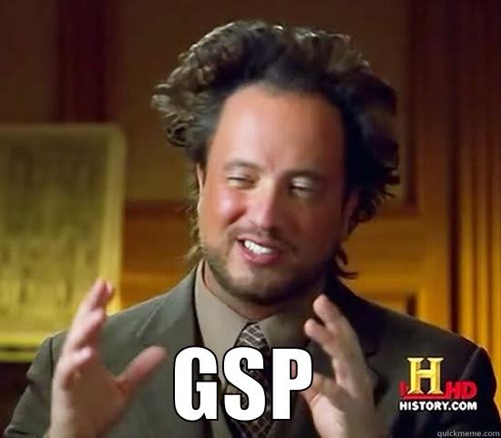 Gsp = Aliens -  GSP Ancient Aliens