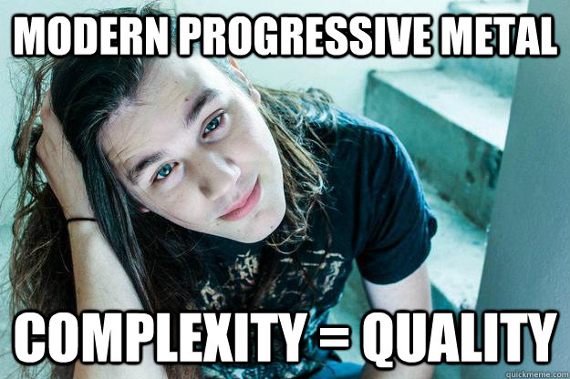 modern progressive metal complexity = quality  Metal Hipster