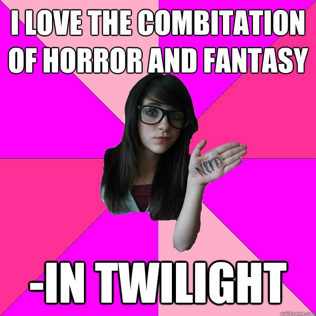 I love the combitation of horror and fantasy -in twilight - I love the combitation of horror and fantasy -in twilight  Idiot Nerd Girl