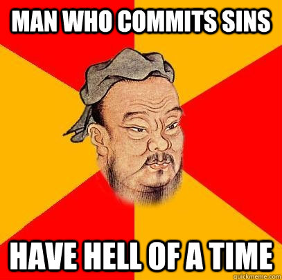 Man Who commits sins have hell of a time - Man Who commits sins have hell of a time  Confucius says