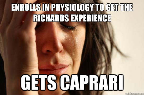 Enrolls in physiology to get the Richards experience Gets Caprari  First World Problems