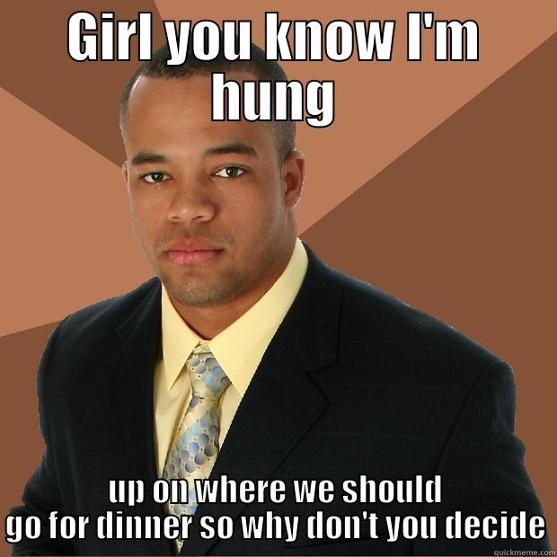 GIRL YOU KNOW I'M HUNG UP ON WHERE WE SHOULD GO FOR DINNER SO WHY DON'T YOU DECIDE Successful Black Man