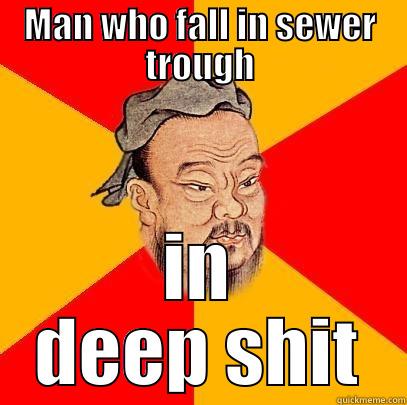 MAN WHO FALL IN SEWER TROUGH IN DEEP SHIT Confucius says