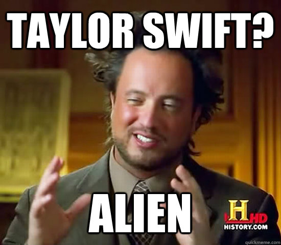 TAYLOR SWIFT? ALIEN  Ancient Aliens